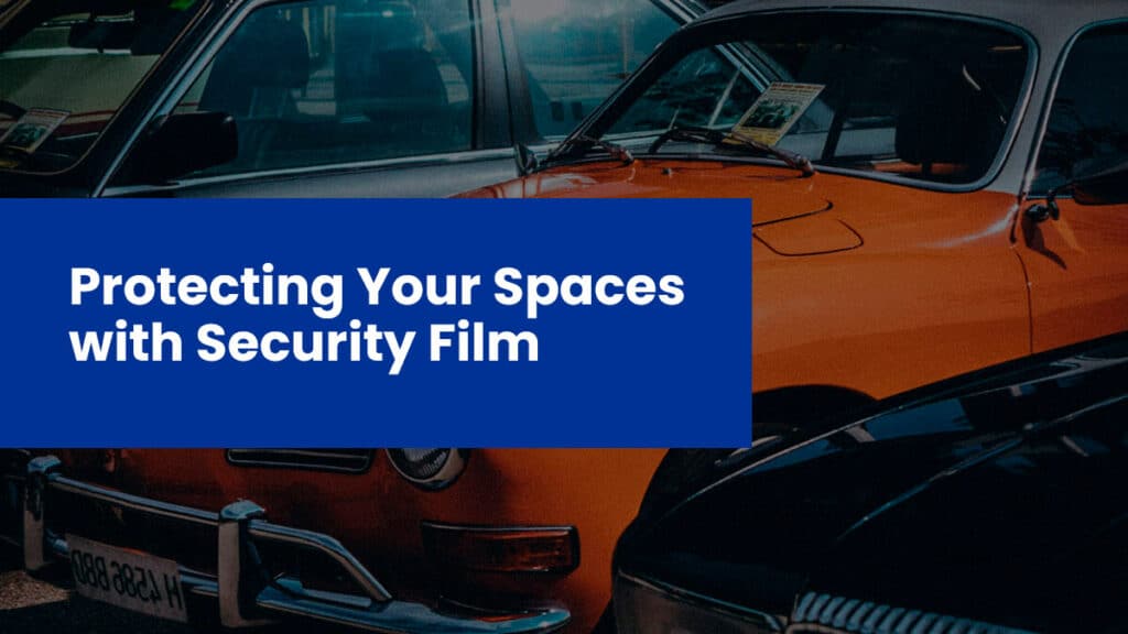 Protecting Your Spaces with Security Film