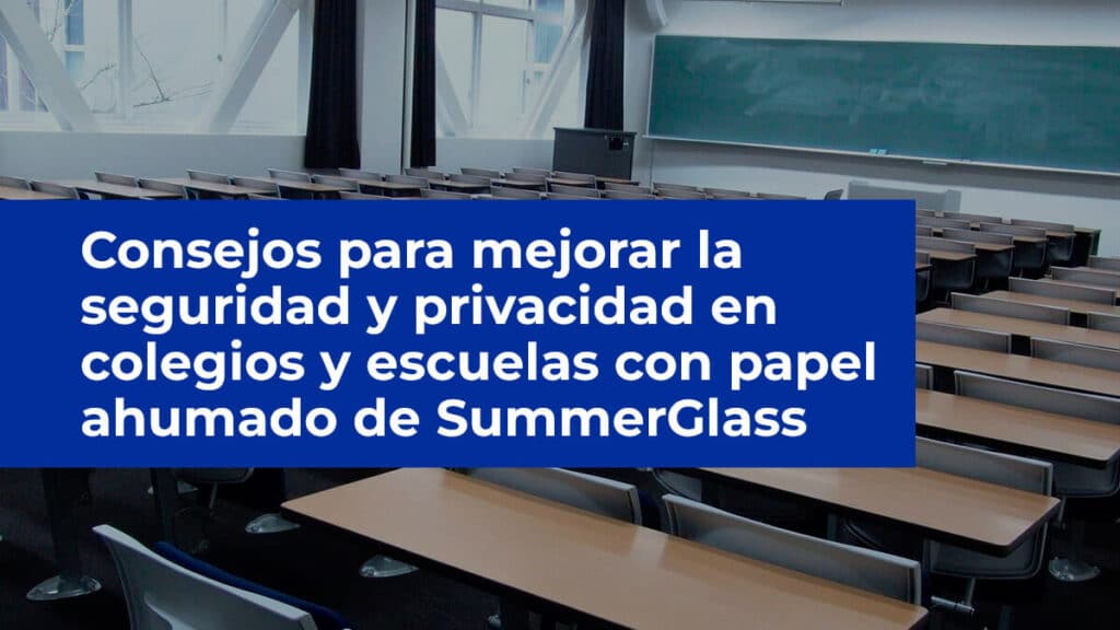 Consejos para mejorar la seguridad y privacidad en colegios y escuelas con papel ahumado de SummerGlass