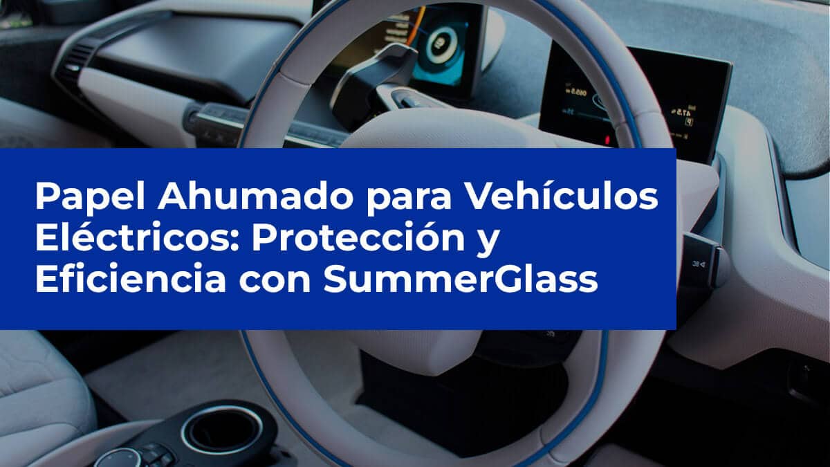 Papel Ahumado para Vehículos Eléctricos: Protección y Eficiencia con SummerGlass