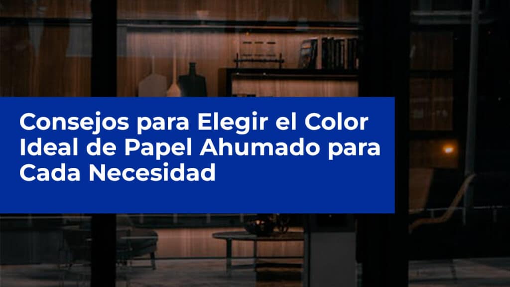 Consejos-para-Elegir-el-Color-Ideal-de-Papel-Ahumado-para-Cada-Necesidad