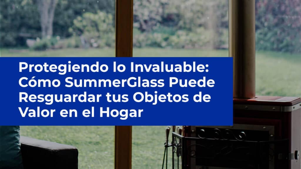 Protegiendo-lo-Invaluable-Cómo-SummerGlass-Puede-Resguardar-tus-Objetos-de-Valor-en-el-Hogar